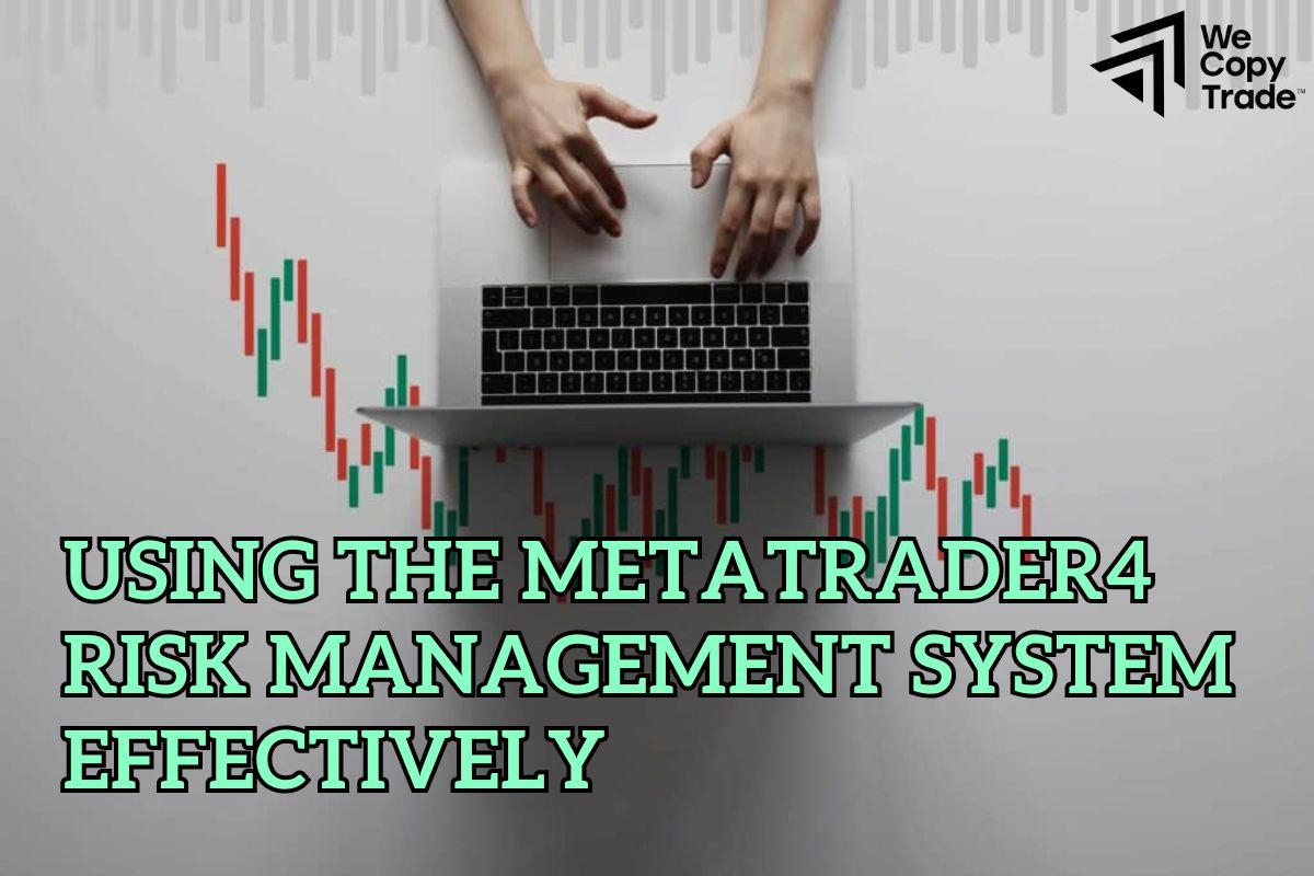 Using The MetaTrader4 Risk Management System Effectively