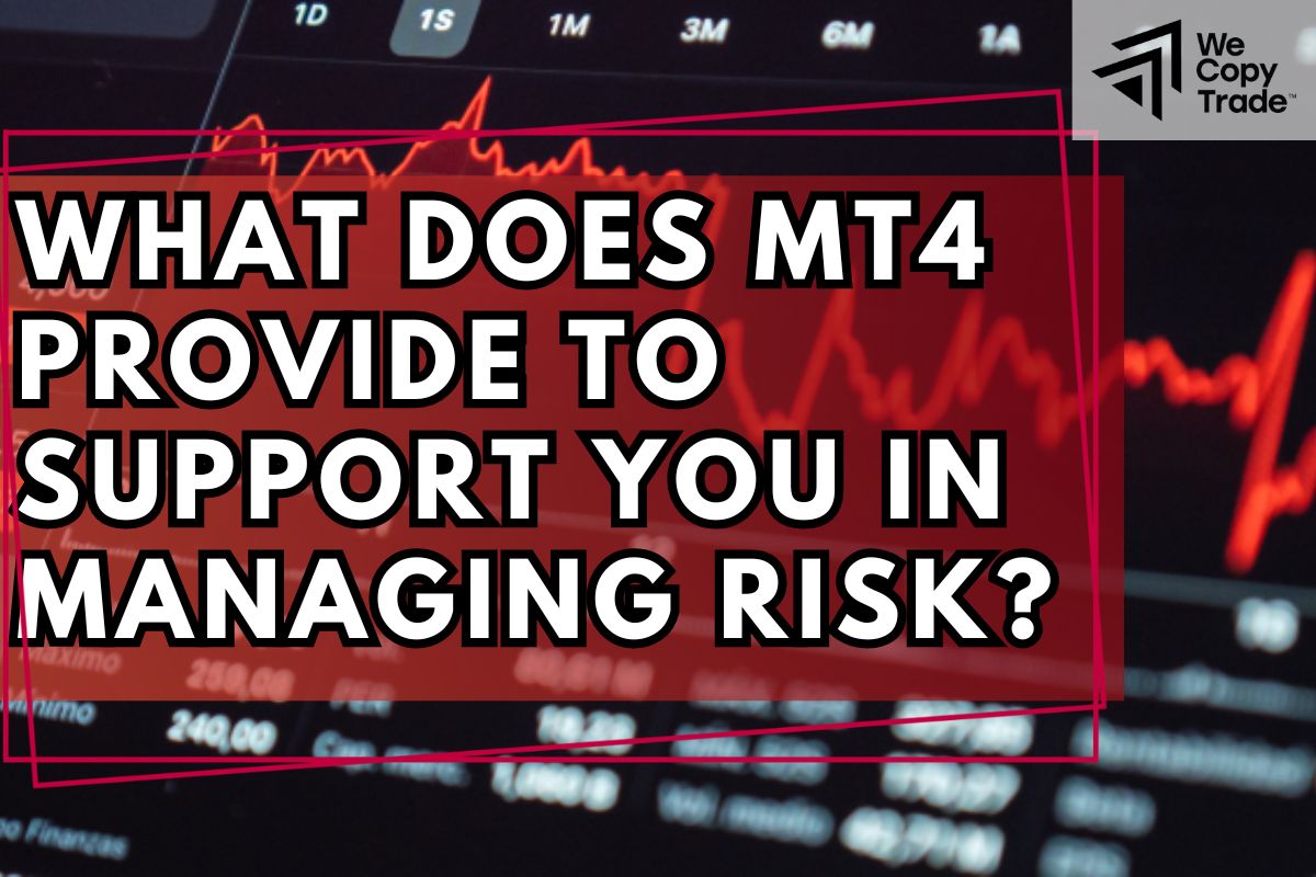 What does MT4 provide to support you in managing risk?