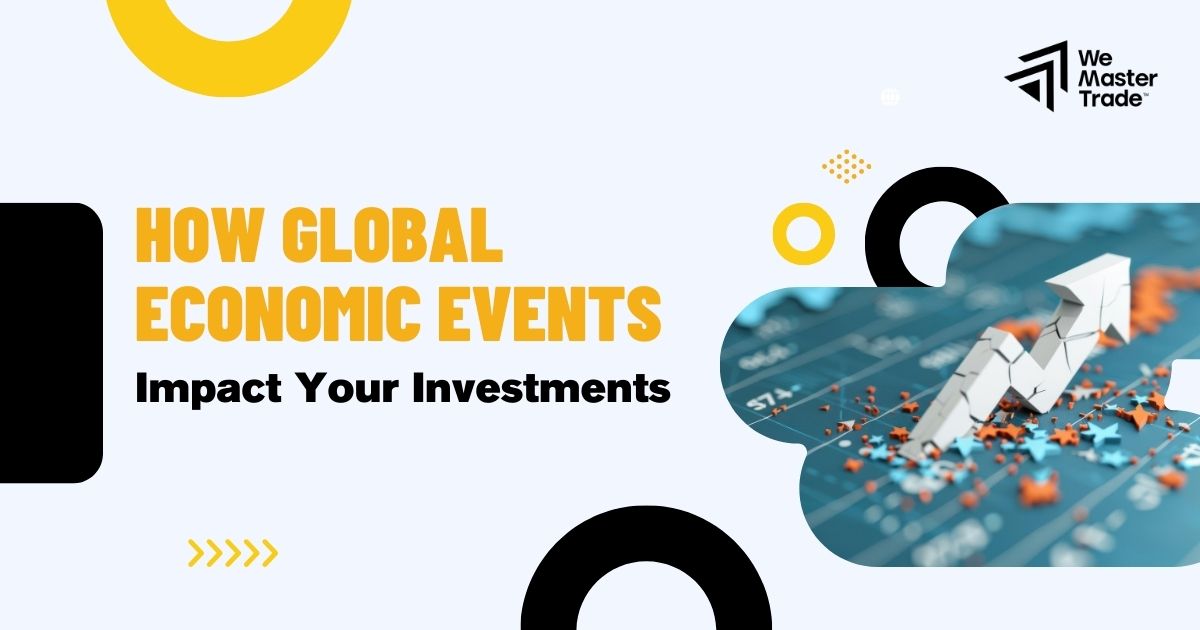 How Global Economic Events Impact Your Investments