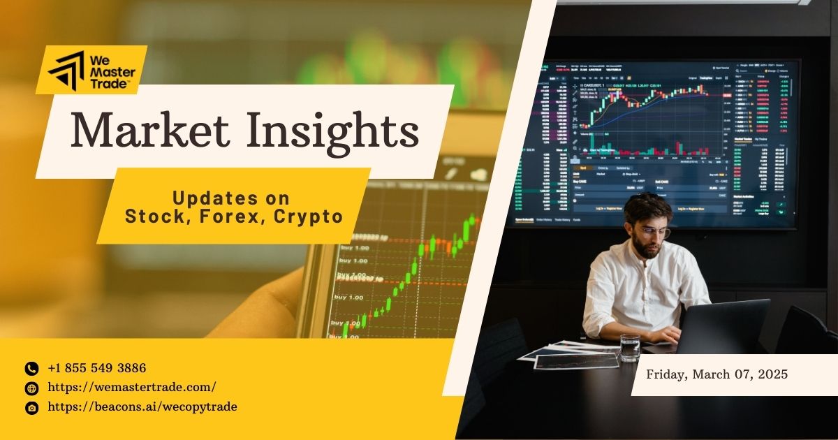 Friday, March 7, 2025: Market Insights on Stock, Forex, Crypto